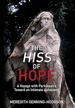 the hiss of hope a voyage with parkinsons toward an intimate autonomy 1st edition meredith oenning hodgson