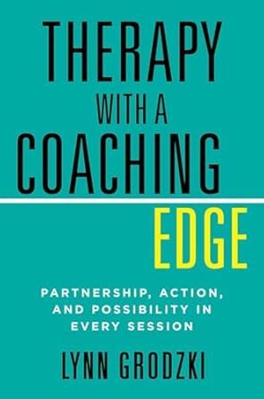 therapy with a coaching edge partnership action and possibility in every session 1st edition lynn grodzki