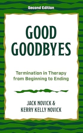 good goodbyes termination in therapy from beginning to ending 1st edition jack novick ,kerry kelly novick