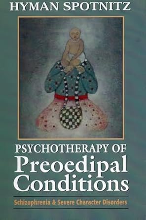 psychotherapy of preoedipal conditions schizophrenia and severe character disorders schizophrenia and severe