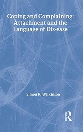 coping and complaining attachment and the language of disease 1st edition simon r wilkinson 1583911693,