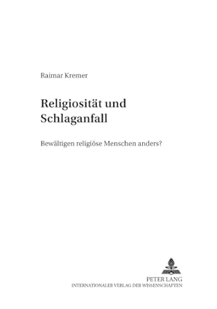 religiositat und schlaganfall bewaltigen religiose menschen anders 1st edition raimar kremer 3631367171,