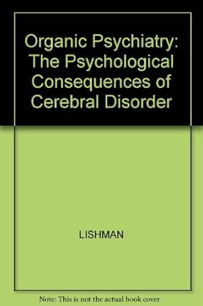 organic psychiatry the psychological consequences of cerebral disorder 1st edition william alwyn lishman