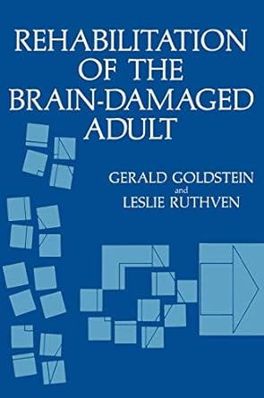 rehabilitation of the brain damaged adult 1st edition gerald goldstein ,leslie ruthven 0306404982,