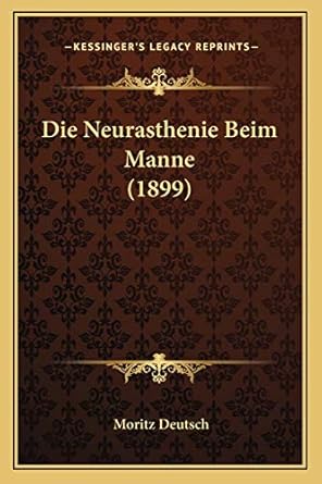 die neurasthenie beim manne 1st edition moritz deutsch 1166750639, 978-1166750633
