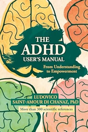 the adhd users manual from understanding to empowerment 1st edition ludovico saint amour di chanaz phd