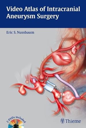 video atlas of intracranial aneurysm surgery 1st edition eric nussbaum 1604067381, 978-1604067385