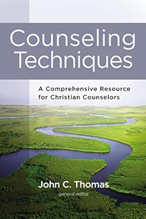 counseling techniques a comprehensive resource for christian counselors 1st edition zondervan ,john c thomas