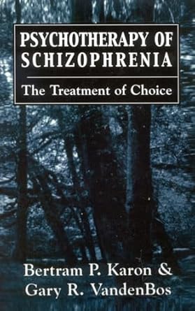 psychotherapy of schizophrenia the treatment of choice the treatment of choice 1st edition bertram p karon