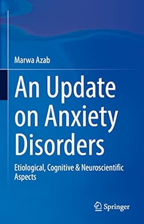 an update on anxiety disorders etiological cognitive and neuroscientific aspects 1st edition marwa azab