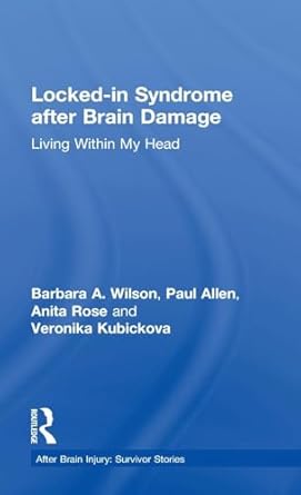 locked in syndrome after brain damage living within my head 1st edition barbara wilson ,paul allen ,anita