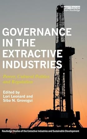 governance in the extractive industries power cultural politics and regulation 1st edition lori leonard ,siba