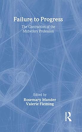 failure to progress the contraction of the midwifery profession 1st edition rosemary mander ,valerie fleming