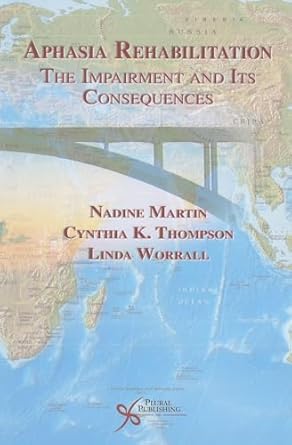 aphasia rehabilitation the impairment and its consequences 1st edition cynthia k thompson and linda worrall