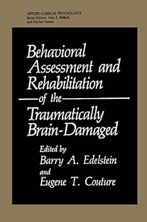 behavioral assessment and rehabilitation of the traumatically brain damaged 1st edition barry a edelstein