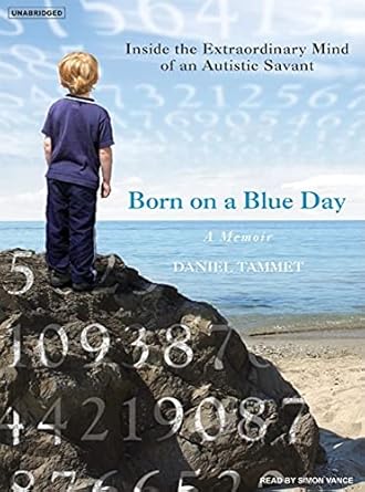 born on a blue day inside the extraordinary mind of an autistic savant 1st edition daniel tammet ,simon vance