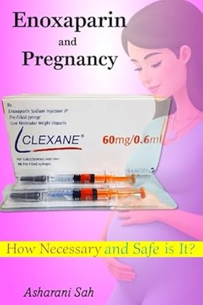 enoxaparin and pregnancy how necessary and safe is it 1st edition asharani sah 9334246790, 978-9334246797