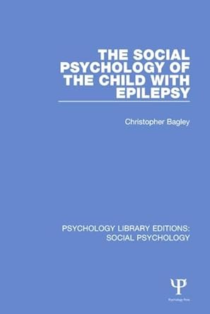 the social psychology of the child with epilepsy 1st edition christopher bagley 1138842095, 978-1138842090