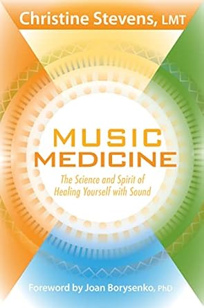 music medicine the science and spirit of healing yourself with sound 1st edition christine stevens