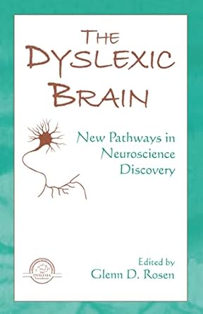 the dyslexic brain new pathways in neuroscience discovery 1st edition glenn d rosen 080585889x, 978-0805858891