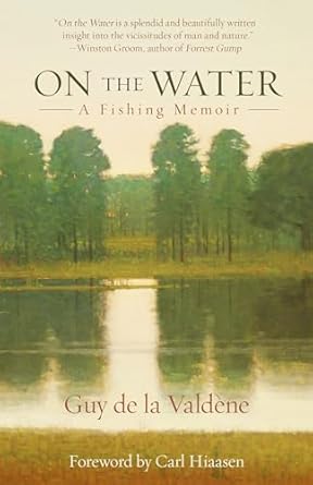 on the water a fishing memoir 1st edition guy de la valdene 1493039644, 978-1493039647