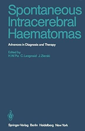 spontaneous intracerebral haematomas advances in diagnosis and therapy 1st edition h w pia ,c langmaid ,j
