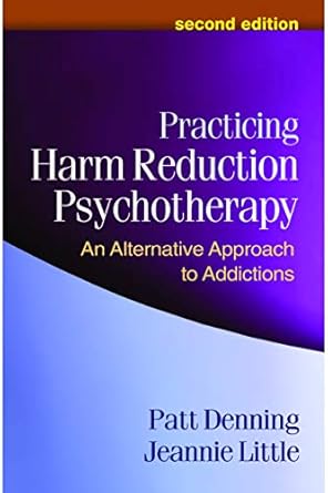 practicing harm reduction psychotherapy an alternative approach to addictions 1st edition patt denning
