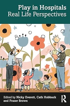 play in hospitals 1st edition nicky everett ,cath hubbuck ,fraser brown 1032186259, 978-1032186252