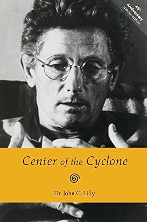 center of the cyclone an autobiography of inner space 1st edition dr john c lilly 099858018x, 978-0998580180