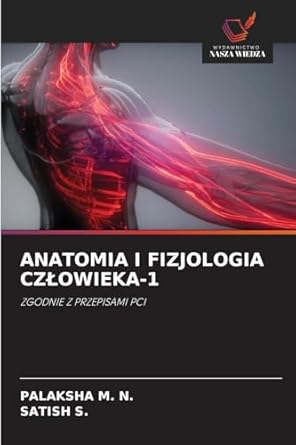 anatomia i fizjologia czlowieka 1 zgodnie z przepisami pci 1st edition palaksha m n ,satish s 6208547075,