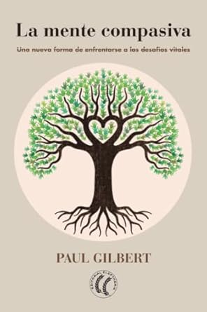 la mente compasiva una nueva forma de enfrentarse a los desafios vitales 1st edition paul gilbert ,paul