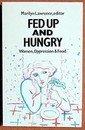 fed up and hungry women oppression and food 1st edition marilyn lawrence ,susie orbach 0872261727,
