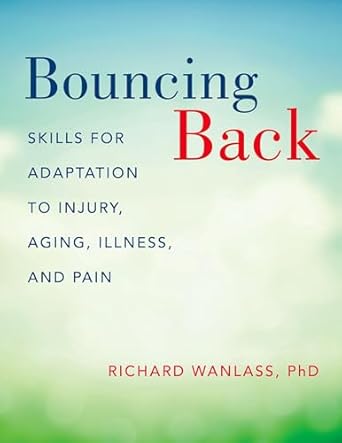 bouncing back skills for adaptation to injury aging illness and pain 1st edition richard wanlass 0190610557,
