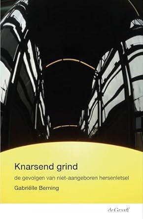 knarsend grind de gevolgen van niet aangeboren hersenletsel 1st edition gabrielle berning 9493127001,