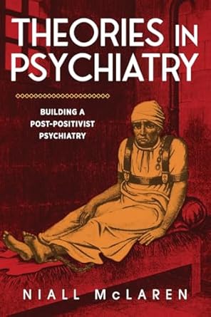 theories in psychiatry building a post positivist psychiatry 1st edition niall mclaren 1615998225,