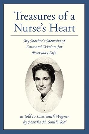 treasures of a nurseys heart my motherys memoirs of love and wisdom for everyday life 1st edition lisa wagner