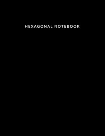 hexagonal notebook organic chemistry notebook hexagonal notebook chemistry hexagonal graph paper 1st edition