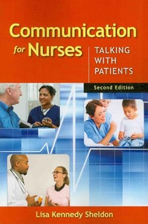 communication for nurses talking with patients 1st edition lisa kennedy sheldon 0763769924, 978-0763769925