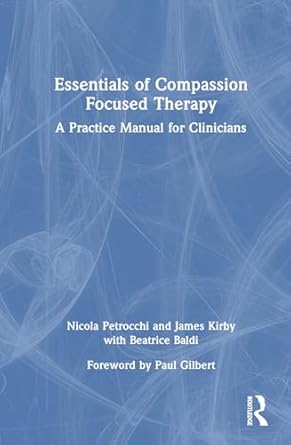 essentials of compassion focused therapy a practice manual for clinicians 1st edition nicola petrocchi ,james