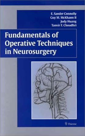 fundamentals of operative techniques in neurosurgery 1st edition e connolly ,guy mckhann ii ,tanvir choudhri