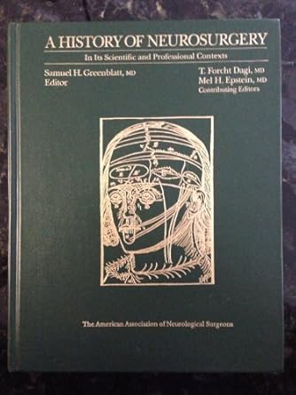 a history of neurosurgery in its scientific and professional contexts 1st edition samuel greenblatt ,t dagi