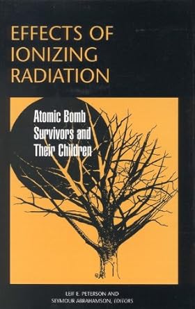 effects of ionizing radiation atomic bomb survivors and their children 1st edition leif e peterson ,seymour