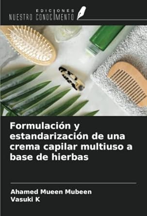 formulacion y estandarizacion de una crema capilar multiuso a base de hierbas 1st edition ahamed mueen mubeen