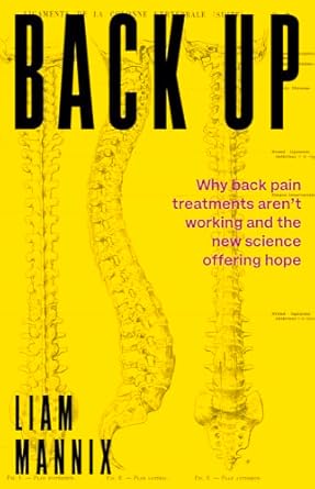back up why back pain treatments arent working and the new science offering hope 1st edition liam mannix