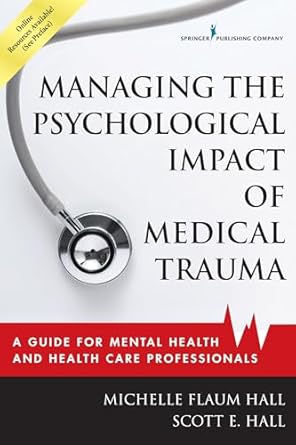 managing the psychological impact of medical trauma a guide for mental health and health care professionals
