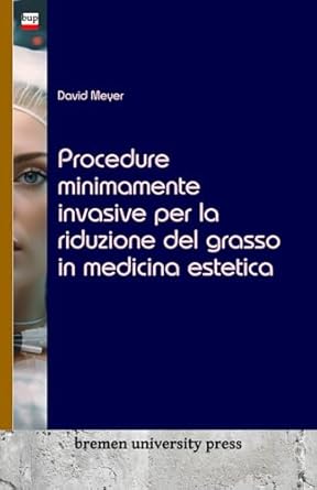 procedure minimamente invasive per la riduzione del grasso in medicina estetica 1st edition david meyer