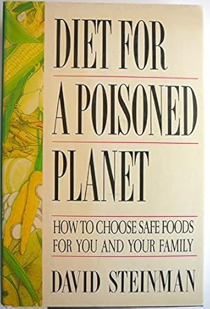 diet for a poisoned planet how to choose safe foods for you and your famiily 1st edition david steinman