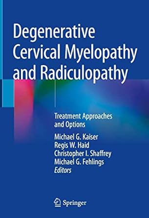 degenerative cervical myelopathy and radiculopathy treatment approaches and options 1st edition michael g