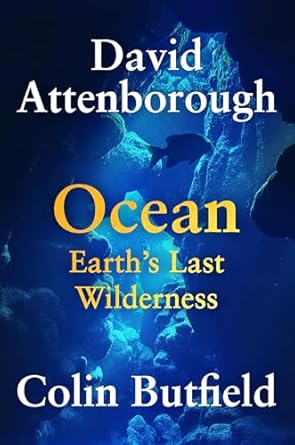 ocean earths last wilderness 1st edition sir david attenborough ,colin butfield 1538772299, 978-1538772294