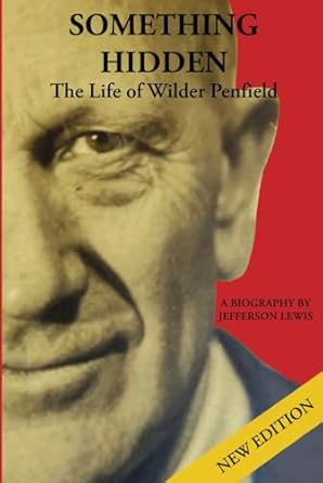something hidden the life of wilder penfield 1st edition jefferson lewis 1069428213, 978-1069428219